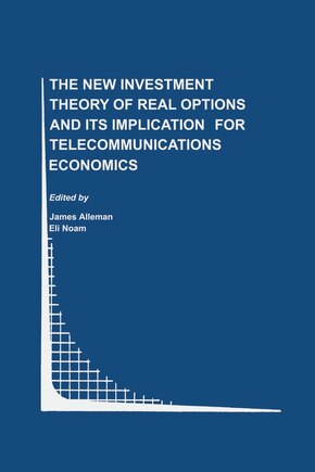 The New Investment Theory of Real Options and its Implication for Telecommunications Economics