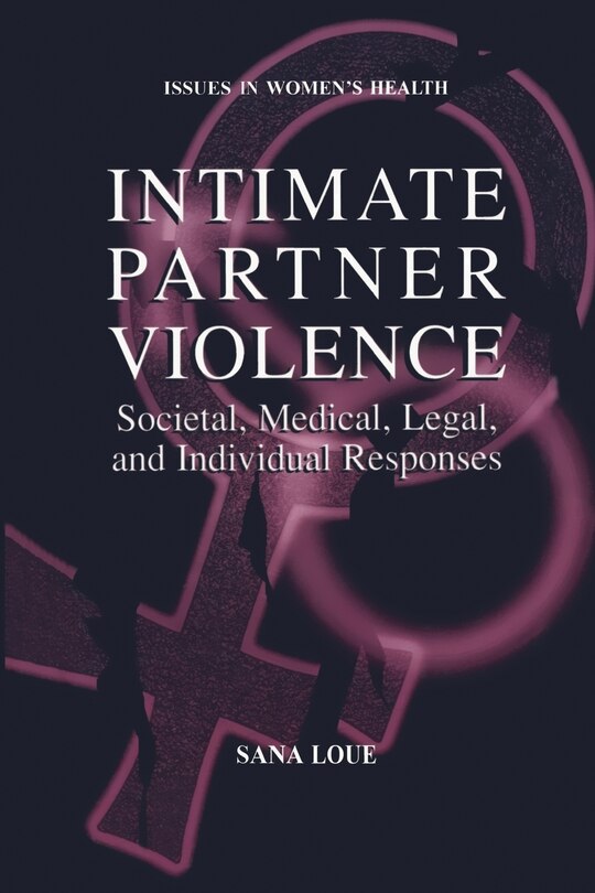 Intimate Partner Violence: Societal, Medical, Legal, and Individual Responses