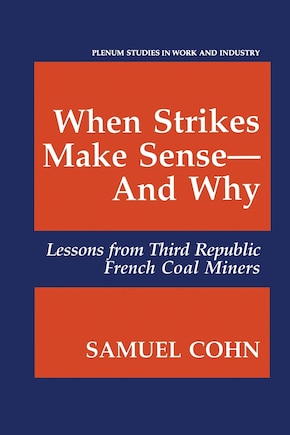 When Strikes Make Sense-And Why: Lessons from Third Republic French Coal Miners