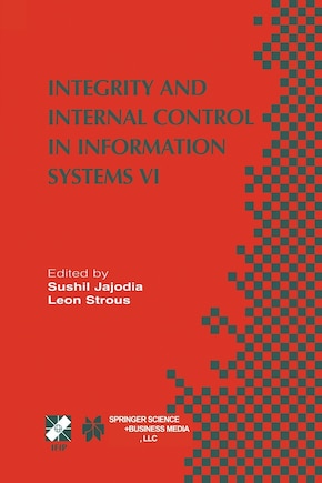 Integrity and Internal Control in Information Systems VI: IFIP TC11 / WG11.5 Sixth Working Conference on Integrity and Internal Control in Information Systems (IICIS) 13-14 November 2003, Lausanne, Switzerland