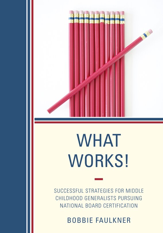 What Works!: Successful Strategies For Middle Childhood Generalists Pursuing National Board Certification