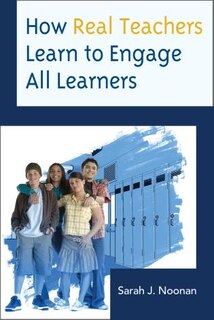 Front cover_How Real Teachers Learn To Engage All Learners