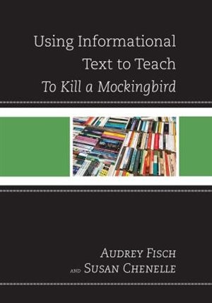 Front cover_Using Informational Text To Teach To Kill A Mockingbird