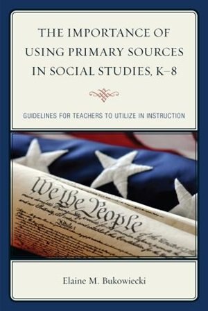 Couverture_The Importance of Using Primary Sources in Social Studies, K-8