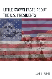 Front cover_Little Known Facts About The U. S. Presidents