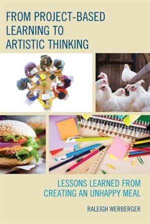 From Project-based Learning To Artistic Thinking: Lessons Learned From Creating An Unhappy Meal