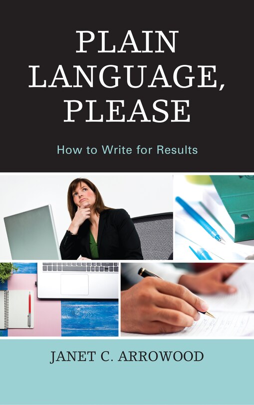 Plain Language, Please: How To Write For Results