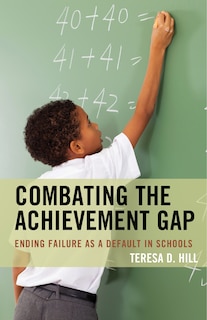 Combating The Achievement Gap: Ending Failure As A Default In Schools