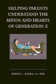 Front cover_Helping Parents Understand The Minds And Hearts Of Generation Z
