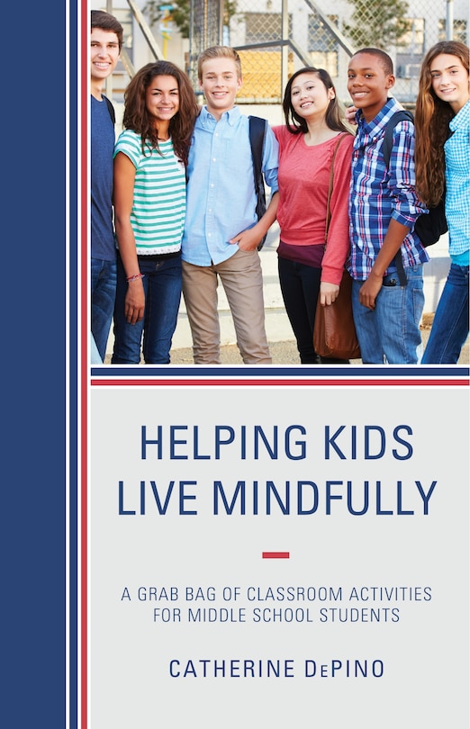 Helping Kids Live Mindfully: A Grab Bag Of Classroom Activities For Middle School Students