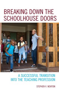 Breaking Down The Schoolhouse Doors: A Successful Transition Into The Teaching Profession