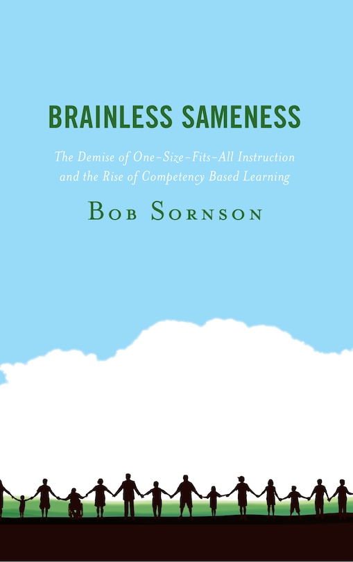 Brainless Sameness: The Demise Of One-size-fits-all Instruction And The Rise Of Competency Based Learning