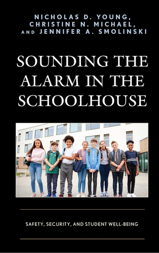 Sounding The Alarm In The Schoolhouse: Safety, Security, And Student Well-being