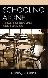 Schooling Alone: The Costs Of Privatizing Public Education