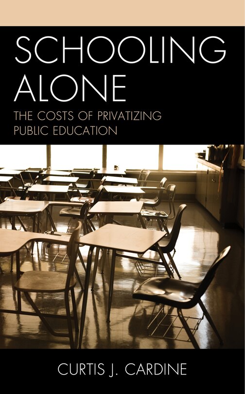 Schooling Alone: The Costs Of Privatizing Public Education