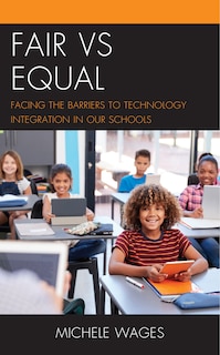 Fair Vs Equal: Facing The Barriers To Technology Integration In Our Schools