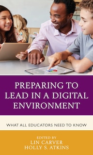 Preparing To Lead In A Digital Environment: What All Educators Need To Know