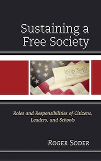 Sustaining A Free Society: Roles And Responsibilities Of Citizens, Leaders, And Schools