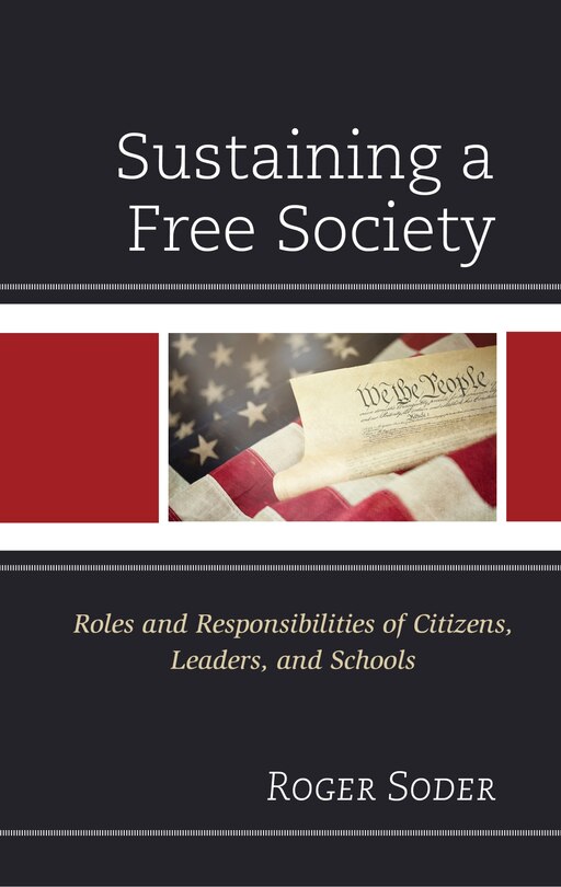 Sustaining A Free Society: Roles And Responsibilities Of Citizens, Leaders, And Schools