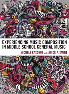 Front cover_Experiencing Music Composition in Middle School General Music