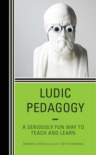 Ludic Pedagogy: A Seriously Fun Way to Teach and Learn