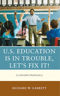 Front cover_U.S. Education is in Trouble, Let's Fix It!