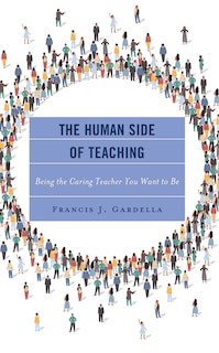 The Human Side of Teaching: Being the Caring Teacher You Want to Be