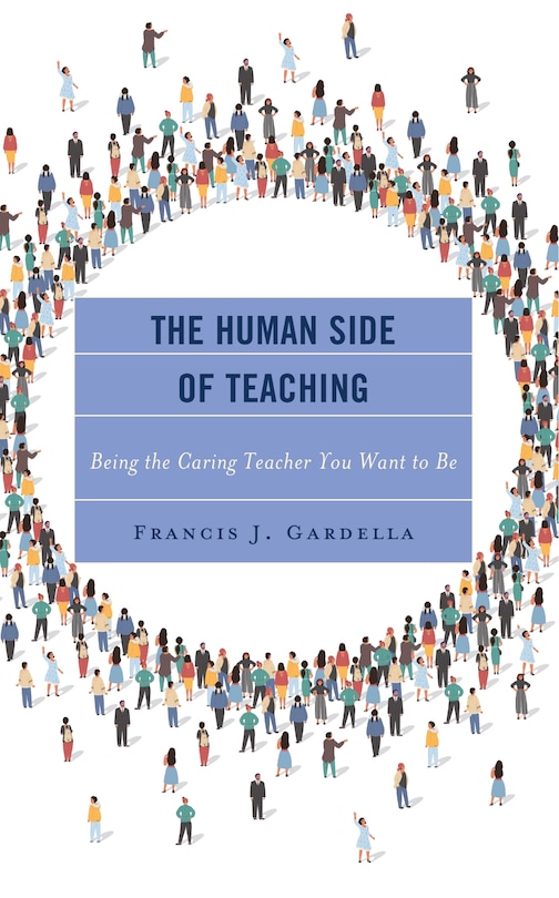 The Human Side of Teaching: Being the Caring Teacher You Want to Be