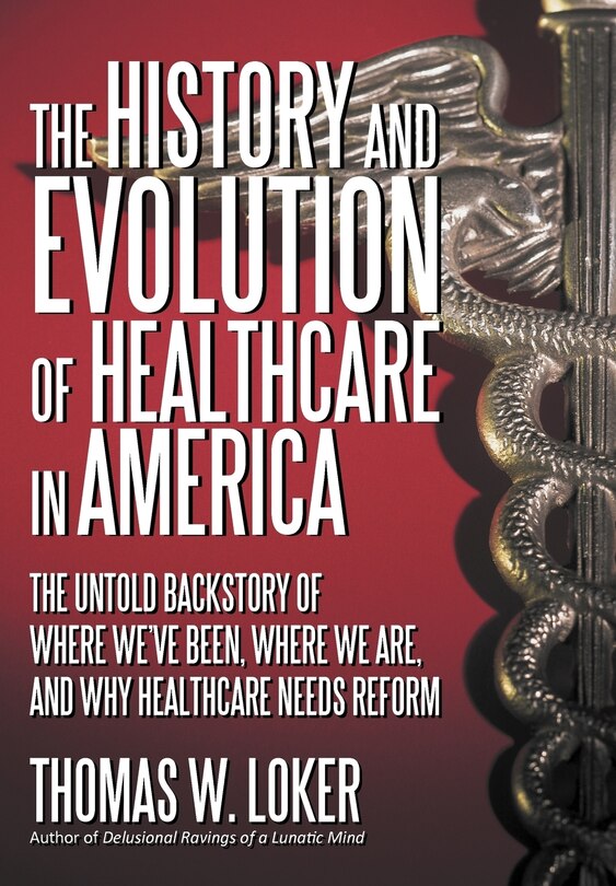 Front cover_The History And Evolution Of Healthcare In America
