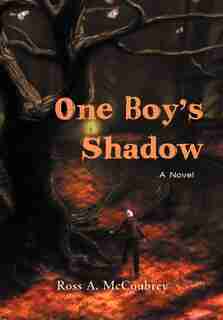 One Boy's Shadow: A Novel by Ross A. Mccoubrey
