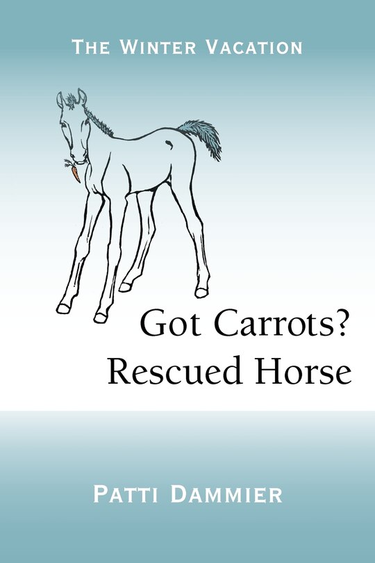 Front cover_Got Carrots? Rescued Horse