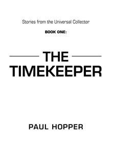 Stories From The Universal Collector: Book One: The Timekeeper