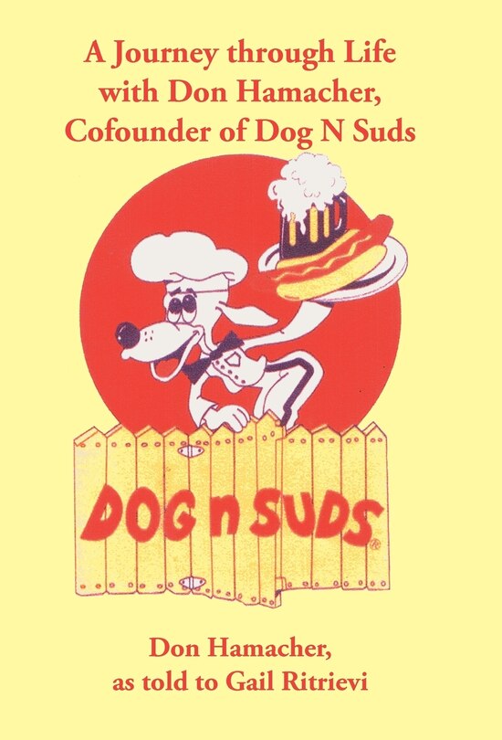 Front cover_A Journey Through Life With Don Hamacher, Cofounder Of Dog N Suds