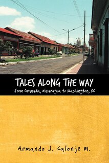 Front cover_Tales Along The Way From Granada, Nicaragua To Washington, Dc