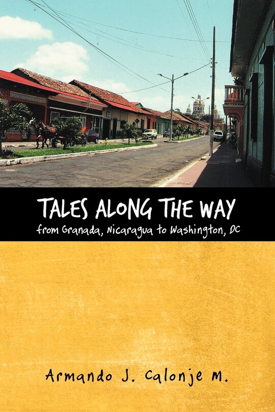Front cover_Tales Along The Way From Granada, Nicaragua To Washington, Dc