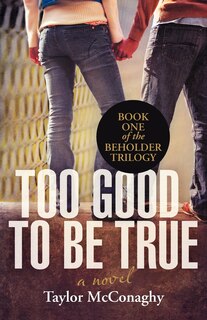 Too Good To Be True: Book One Of The Beholder Trilogy