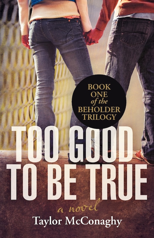 Too Good To Be True: Book One Of The Beholder Trilogy