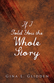 Front cover_If I Told You The Whole Story