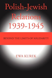 Polish-jewish Relations 1939-1945: Beyond The Limits Of Solidarity