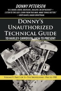 Donny's Unauthorized Technical Guide To Harley-davidson, 1936 To Present: Volume V: Part I Of Ii-the Shovelhead: 1966 To 1985