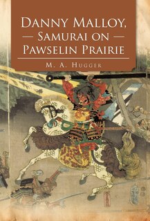 Front cover_Danny Malloy, Samurai On Pawselin Prairie