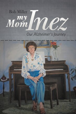 My Mom Inez: Our Alzheimer's Journey