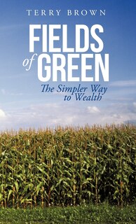 Fields Of Green: The Simpler Way To Wealth