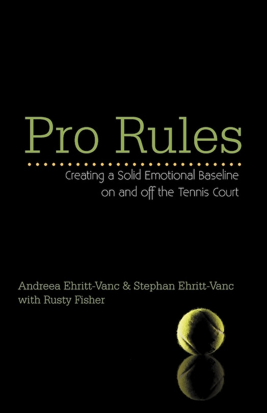 Pro Rules: Creating A Solid Emotional Baseline On And Off The Tennis Court