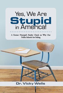 Front cover_Yes, We Are Stupid In America!