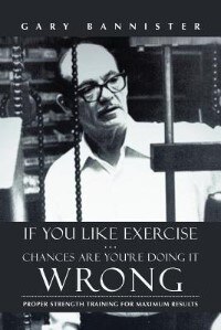 Front cover_If You Like Exercise ... Chances Are You're Doing It Wrong