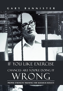 Front cover_If You Like Exercise ... Chances Are You're Doing It Wrong