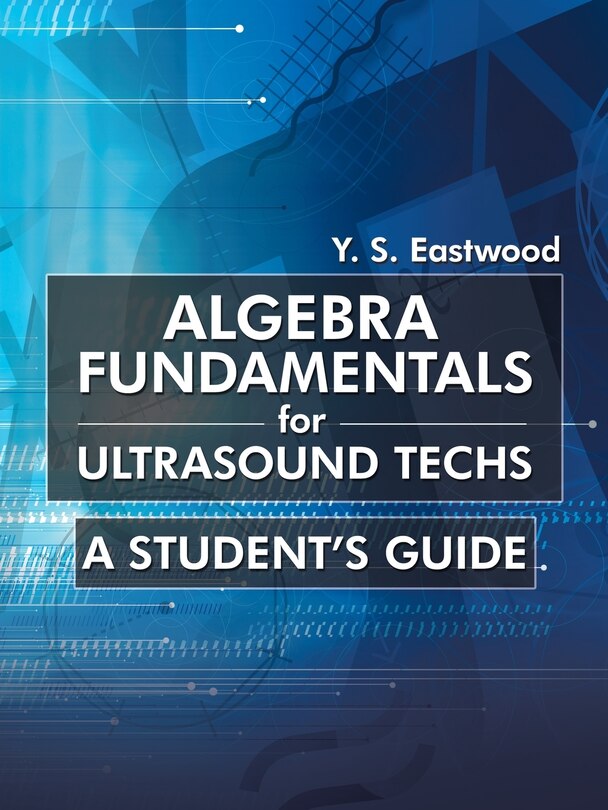 Algebra Fundamentals For Ultrasound Techs: A Student's Guide