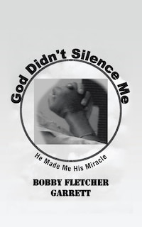 God Didn't Silence Me: He Made Me His Miracle