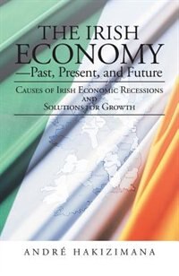Front cover_The Irish Economy-Past, Present, and Future